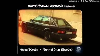 Vinnie Brown - Betty (the Escort) (DIRTY BROWN RECORDS)