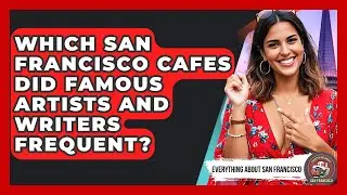 Which San Francisco Cafes Did Famous Artists And Writers Frequent? - Everything About San Francisco