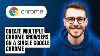How To Create Multiple Chrome Browsers On A Single Google Chrome [2026 Guide]