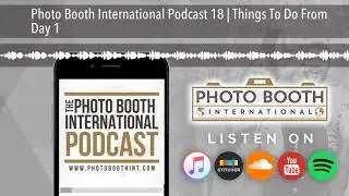 Photo Booth International Podcast 18 | Things To Do From Day 1