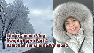 Life in Canada Vlog : Kwento serye Part 4 : Bakit kami umalis sa Winnipeg 