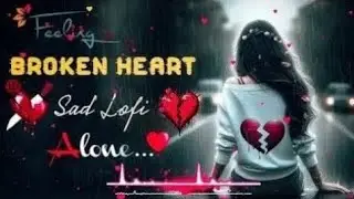 Heart Broken Sad Lofi Songs | Breakup Songs | Hindi Emotional Sad Songs | Alone ...