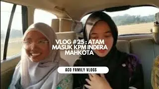 Hantar Atam daftar masuk KPM Indera Mahkota | Vlog #25