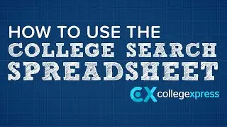 How to Use CollegeXpress - Part 4 - How to Use the College Search Spreadsheet Template