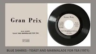 Blue Sharks - Toast and marmalade for tea (1971)