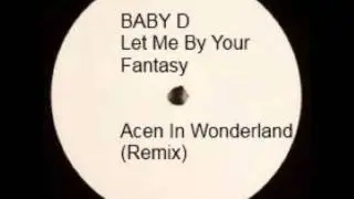 Baby D - Let Me Be Your Fantasy (Acen In Wonderland)