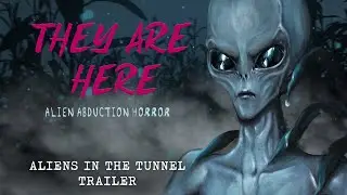 They Are Here - Aliens In The Tunnel Trailer