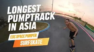 First time surf skating one of the longest pumptrack In Asia | ESC Space Pumper