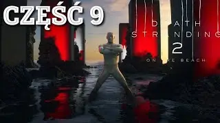 DEATH STRANDING 2 - Fabuła, Przerywniki Filmowe, Cutscenki PL - Część 9