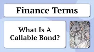Finance Terms - What Is A Callable Bond?