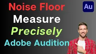 How to Measure Noise Floor in Adobe Audition for Professional Audio