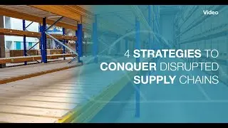 4 Strategies to Conquer Disrupted Supply Chains