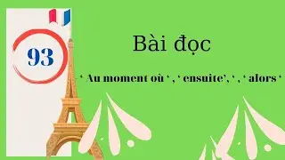 # 93 - Bài đọc - ‘ Au moment où ‘ , ‘ ensuite’, ‘ , ‘ alors ‘