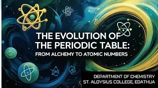 THE EVOLUTION OF PERIODIC TABLE: FROM ALCHEMY TO ATOMIC NUMBERS