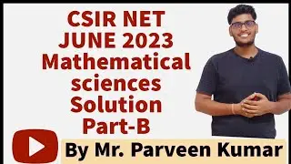 CSIR NET, ИЮНЬ 2023, ЧАСТЬ B, РЕШЕНИЕ || Часть 2|| Автор: Парвин Кумар