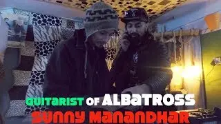 Glad to Meet-Guitarist of Albatross ||SUNNY MANANDHAR||