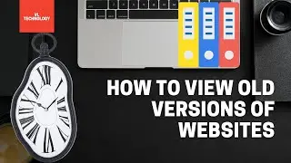 How to view old versions of websites using the wayback machine