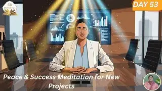 DAY 53  Peace & Success Meditation for New Projects