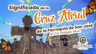 Significado de la Cruz Atrial de la Parroquia de San José, en Cd. Hidalgo, Michoacán.
