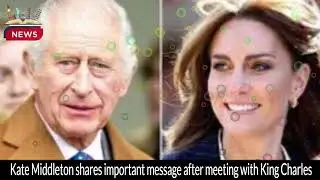Kate Middleton's Important Message on Mental Health | Meeting with King Charles