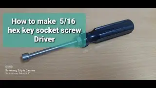 How to make  5/16 hex key socket screw driver