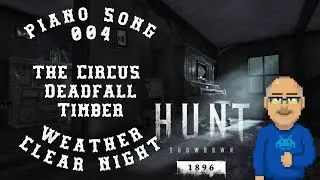 Hunt Showdown 1896 Piano Song 004 Circus Deadfall Timber Mammons Gulch Weather Clear Night