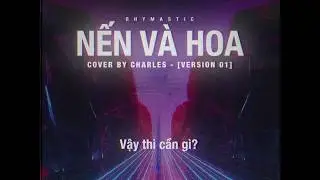 RHYMASTIC x NẾN V&Agrave; HOA - Cover by CHARLES (Hiphop/ Trap Remix Version)