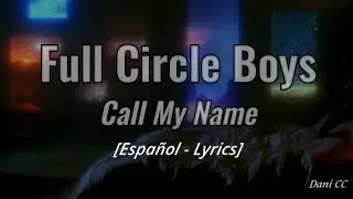 Full Circle Boys - Call My Name | Espa&ntilde;ol - Lyrics