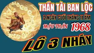 Thần Tài ban lộc, 2 ngày cuối tháng 11 âm! tử vi Mậu Thân 1968! Cầu 3 lô nháy về bờ thành công!