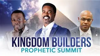 Kingdom Builders Prophetic Summit- July 22, 2021