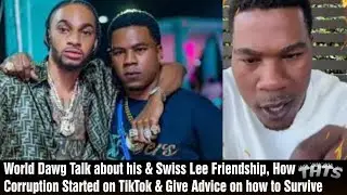 World Dawg Talk about his & Swiss Lee Friendship, How Corruption Started on TikTok & How to Survive