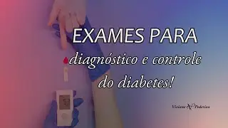 EXAMES USADOS PARA DIAGNÓSTICO E CONTROLE DO DIABETES