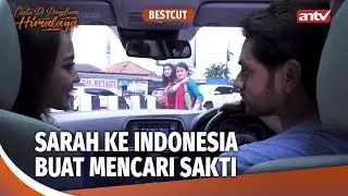 Momen Sarah Datang Ke Indonesia Buat Nyari Sakti | Cinta Di Pangkuan Himalaya Eps 3 (3/3)