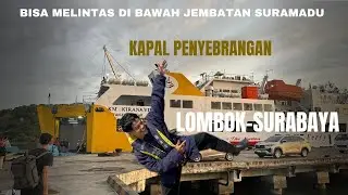 SENSASI TAK TERLUPAKAN//NAIK KAPAL LOMBOK-SURABAYA MELINTAS DI BAWAH JEMBATAN SURAMADU