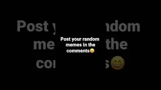 Post the most random memes in the comments