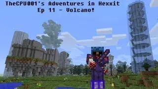 TheCPU001's Adventures in Hexxit Ep 11 - Volcano!