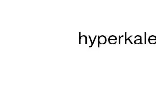 How to pronounce hyperkalemia