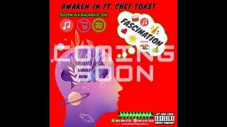 EXCERPT: Awaken In - Fascination feat. Chef Toast (Dropping Soon)