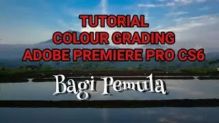 Tutorial colour grading di adobe premiere pro cs6 bagi pemula