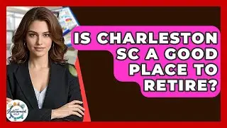 Is Charleston SC A Good Place To Retire? - Get Retirement Help