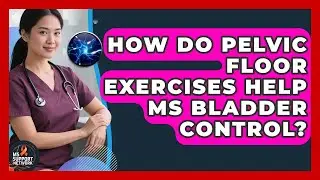 How Do Pelvic Floor Exercises Help MS Bladder Control? - MS Support Network