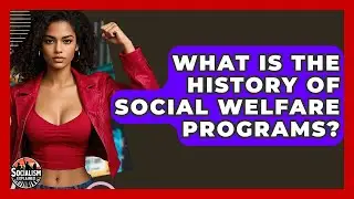 What Is The History Of Social Welfare Programs? - Socialism Explained