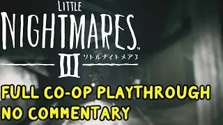 Little Nightmares 3 FULL Co-Op Playthrough No Commentary