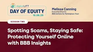 Day of Equity 2025_Spotting Scams, Staying Safe: Protecting Yourself Online with BBB Insights
