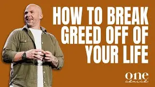 How to Break Greed off of Your Life | One Church - Pastor Bryan Sparks