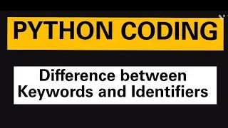 PYTHON: Difference between Keywords and Identifiers