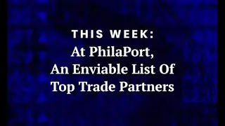 At PhilaPort, an enviable list of top trade partners