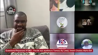 Questions/Réponses N°083 - Parole aux auditeurs Tontou Ay Laadj | Imam Oustaz Alpha BA 