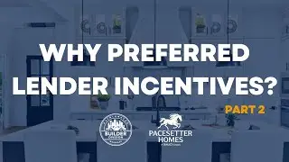 Why Builders Offer Incentives to Use Their Preferred Lenders | Part 2