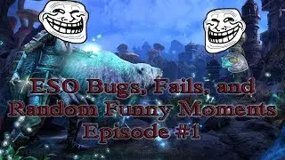 ESO: Bugs, Fails, and Random Funny Moments